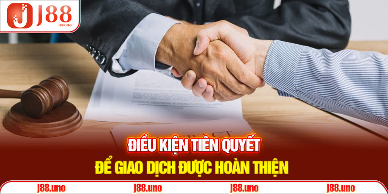 Điều kiện tiên quyết để giao dịch được hoàn thiện