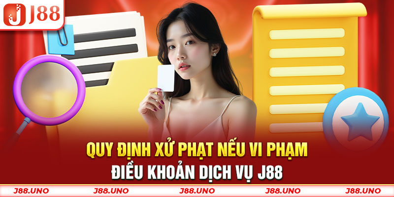 Quy định xử phạt nếu vi phạm điều khoản dịch vụ J88