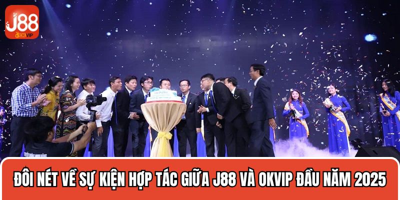 Đôi nét về sự kiện hợp tác giữa J88 và OKVIP đầu năm 2025