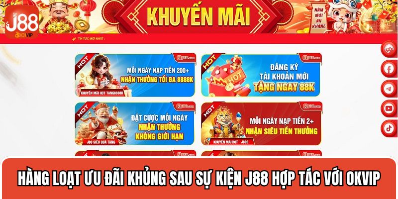 Hàng loạt ưu đãi khủng sau sự kiện J88 hợp tác với OKVIP