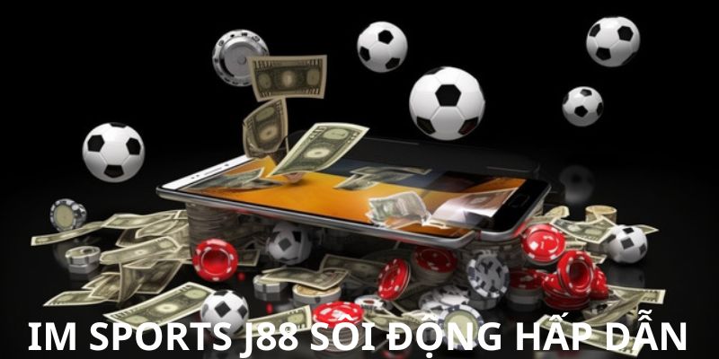 Đặc điểm nổi bật của sảnh IM Sports J88