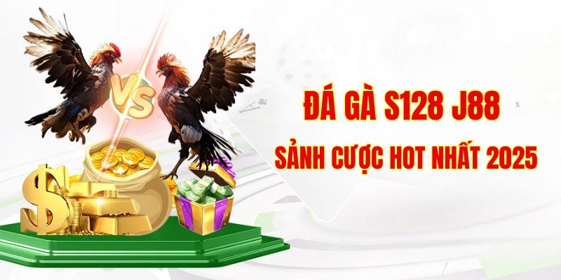 Khám phá về sân chơi S128 J88 - Sảnh đá gà siêu hot