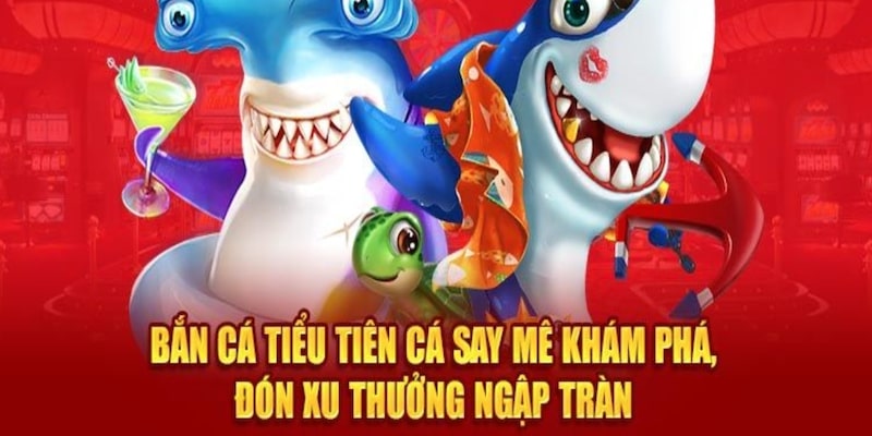 Tham gia bắn cá Tiểu Tiên nhận thưởng khủng